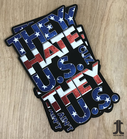 They Hate U.S. 5.5in decal